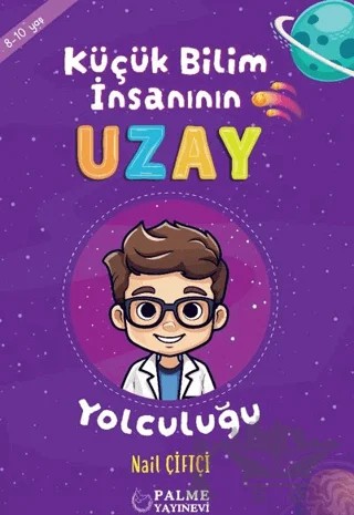 Küçük Bilim İnsanın Uzay Yolculuğu (8-10 Yaş) – Nail Çiftçi – Palme Çocuk kitap kapağı