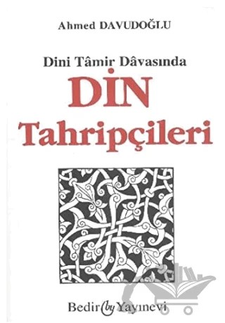 Dini Tamir Davasından Din Tahripçileri – Ahmed Davudoğlu – Bedir Yayınları kitap kapağı