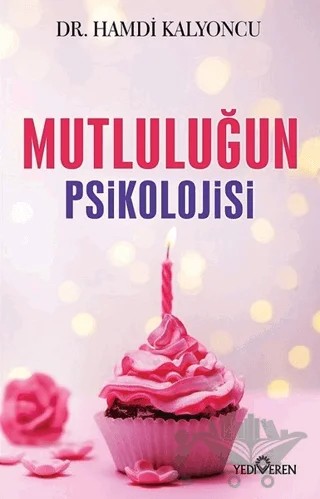 Mutluluğun Psikolojisi – Hamdi Kalyoncu – Yediveren Yayınları kitap kapağı