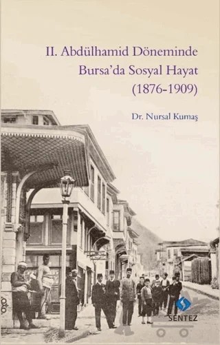 2. Abdülhamid Döneminde Bursa’da Sosyal Hayat (1876-1909) – Nursal Kumaş – Sentez Yayınları kitap kapağı