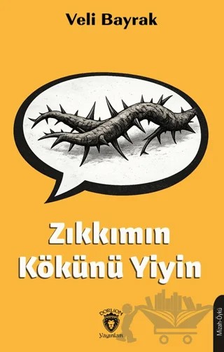 Zıkkımın Kökünü Yiyin – Veli Bayrak – Dorlion Yayınları kitap kapağı