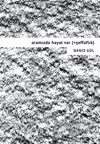 Aramızda Hayat Var (+Şeffaflık) – Deniz Gül – Notonly Publications kitap kapağı
