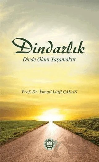 Dindarlık Dinde Olanı Yaşamaktır – İsmail Lütfi Çakan – Marmara Üniversitesi İlahiyat Fakültesi Vakfı kitap kapağı
