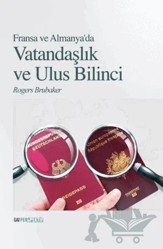Almanya Ve Fransa’da Vatandaşlık Ve Ulus Bilinci – Rogers Brubaker – GAV Perspektif Yayınları kitap kapağı