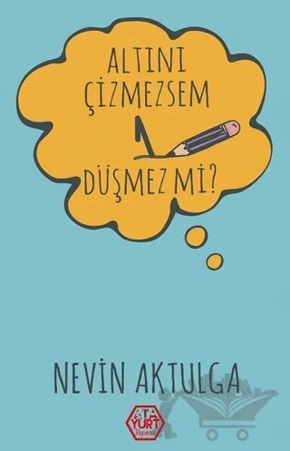 Altını Çizmezsem 1 Düşmez Mi? – Nevin Aktulga – Atayurt Yayınevi kitap kapağı