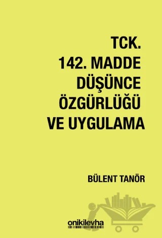 TCK 142. Madde Düşünce Özgürlüğü ve Uygulama – Bülent Tanör – On İki Levha Yayınları kitap kapağı