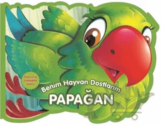 Papağan - Benim Hayvan Dostlarım – Kolektif – 0-6 Yaş Yayınları kitap kapağı