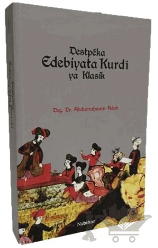 Destpeka Edebiyata Kurdi ya Klasik – Abdurrahman Adak – Nubihar Yayınları kitap kapağı