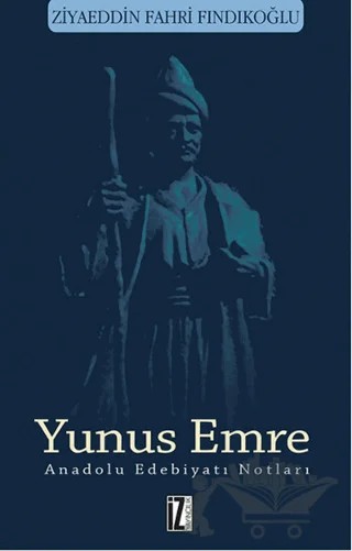 Yunus Emre - Anadolu Edebiyatı Notları – Ziyaeddin Fahri Fındıkoğlu – İz Yayıncılık kitap kapağı