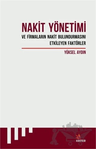 Nakit Yönetimi ve Firmaların Nakit Bulundurmasını Etkileyen Faktörler – Yüksel Aydın – Kriter Yayınları kitap kapağı