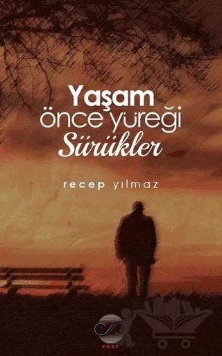 Yaşam Önce Yüreği Sürükler – Recep Yılmaz – Post Yayınevi kitap kapağı