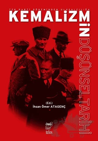 Tek Parti Döneminden Ulusalcılığa Kemalizmin Düşünsel Tarihi – İhsan Ömer Atagenç – Telos Yayıncılık kitap kapağı