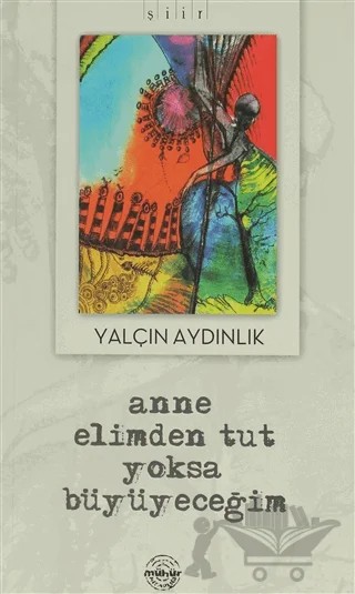 Anne Elimden Tut Yoksa Büyüyeceğim – Yalçın Aydınlık – Mühür Kitaplığı kitap kapağı