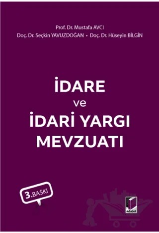 İdare ve İdari Yargı Mevzuatı – Hüseyin Bilgin, Seçkin Yavuzdoğan, Mustafa Avcı – Adalet Yayınevi kitap kapağı