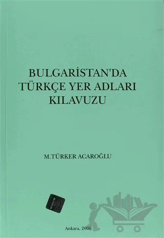 Bulgaristan’da Türkçe Yer Adları Kılavuzu – M. Türker Acaroğlu – Türk Tarih Kurumu Yayınları kitap kapağı