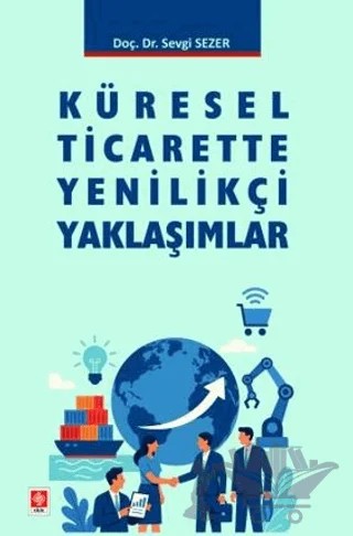 Küresel Ticarette Yenilikçi Yaklaşımlar – Sevgi Sezer – Ekin Basım Yayın kitap kapağı