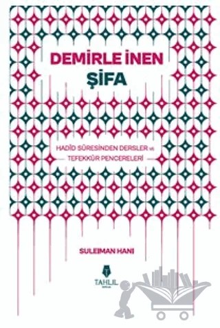 Demirle İnen Şifa – Hadid Suresinden Dersler ve Tefekkür Pencereleri – Suleıman Hanı – Tahlil Yayınları kitap kapağı