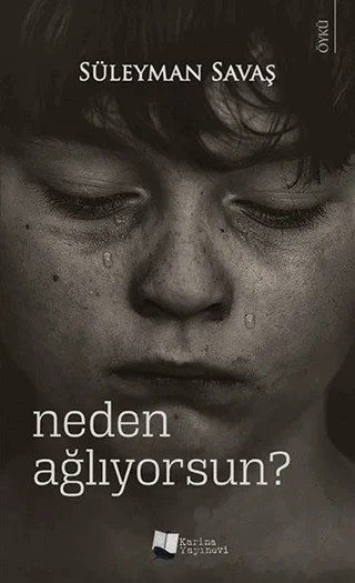 Neden Ağlıyorsun? – Süleyman Savaş – Karina Yayınevi kitap kapağı