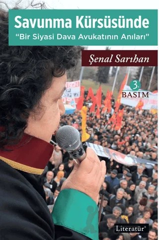 Savunma Kürsüsünde - Bir Siyasi Dava Avukatının Anıları – Şenal Sarıhan – Literatür Yayıncılık kitap kapağı