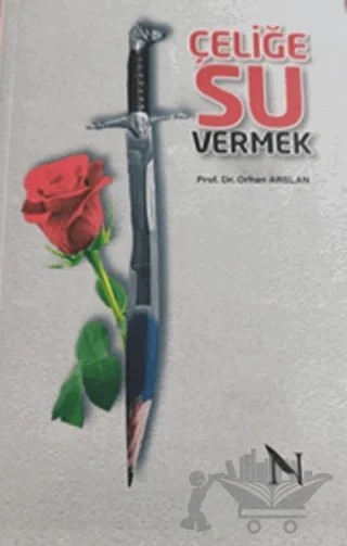 Çeliğe Su Vermek – Orhan Arslan – Net Kitaplık Yayıncılık kitap kapağı