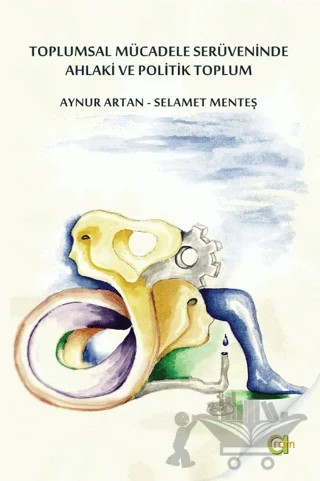 Toplumsal Mücadele Serüveninde Ahlaki ve Politik Toplum – Aynur Artan, Selamet Menteş – Aram Yayınları kitap kapağı