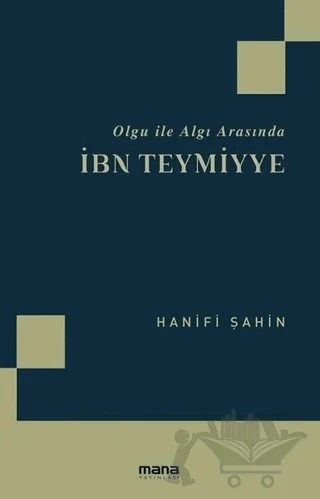 Olgu ile Algı Arasında İbn Teymiyye – Hanifi Şahin – Mana Yayınları kitap kapağı