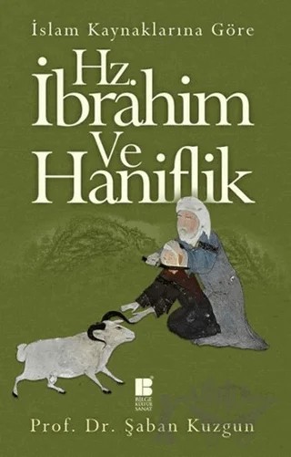 İslam Kaynaklarına Göre Hz. İbrahim ve Haniflik – Şaban Kuzgun – Bilge Kültür Sanat kitap kapağı