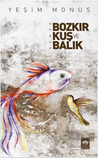 Bozkır, Kuş ve Balık – Yeşim Monus – Ötüken Neşriyat kitap kapağı
