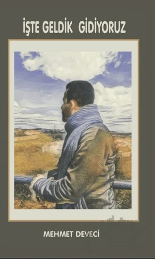 İşte Geldik Gidiyoruz – Mehmet Deveci – Platanus Publishing kitap kapağı