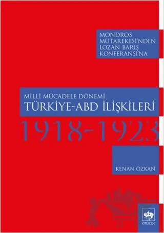 Milli Mücadele Dönemi Türkiye-ABD İlişkileri (1918-1923) – Kenan Özkan – Ötüken Neşriyat kitap kapağı