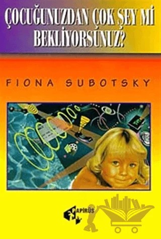 Çocuğunuzdan Çok Şey mi Bekliyorsunuz? – Fiona Subotsky – Papirüs Yayınevi kitap kapağı