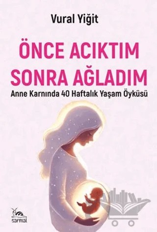 Önce Acıktım Sonra Ağladım – Vural Yiğit – Sarmal Kitabevi kitap kapağı