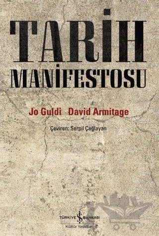 Tarih Manifestosu – David Armitage, Jo Guldi – İş Bankası Kültür Yayınları kitap kapağı