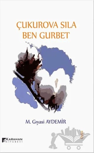 Çukurova Sıla Ben Gurbet – M. Gıyasi Aydemir – Karahan Kitabevi kitap kapağı