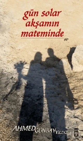 Gün Solar Akşamın Mateminde – Ahmed Günbay Yıldız – Timaş Yayınları kitap kapağı