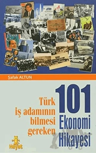 Türk İş Adamının Bilmesi Gereken 101 Ekonomi Hikayesi – Şafak Altun – Hayat Yayınları kitap kapağı