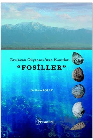 Erzincan Okyanusu’nun Kanıtları "Fosiller” – Pınar Polat – Fenomen Yayıncılık kitap kapağı