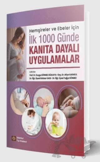 Hemşireler ve Ebeler İçin İlk 1000 Günde Kanıta Dayalı Uygulamalar – Duygu Sönmez Düzkaya – İstanbul Tıp Kitabevi kitap kapağı