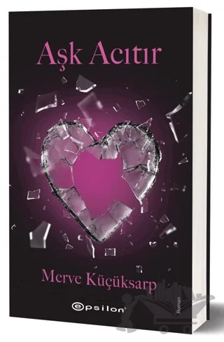 Aşk Acıtır – Merve Küçüksarp – Epsilon Yayınevi kitap kapağı