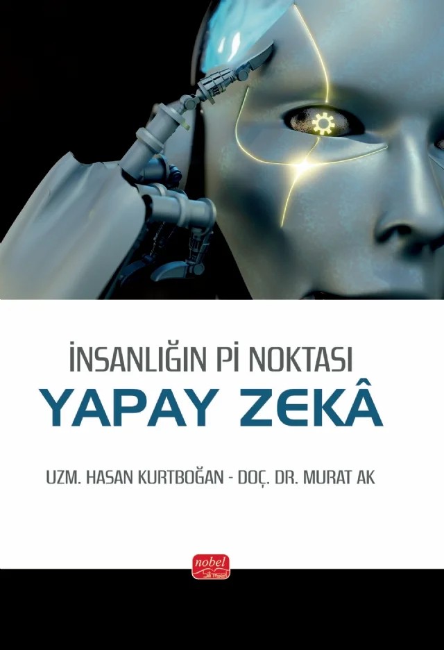 İnsanlığın Pi Noktası: YAPAY ZEKÂ – Hasan Kurtboğan, Murat Ak – Nobel Bilimsel Eserler kitap kapağı