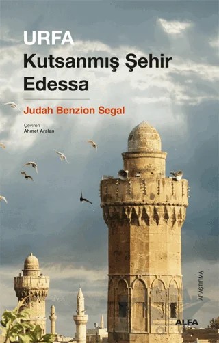 Urfa Kutsanmış Şehir Edessa – Judah Benzion Segal – Alfa Yayınları kitap kapağı
