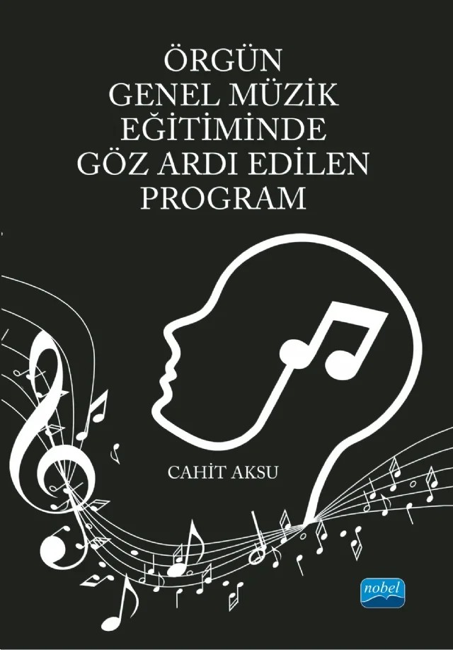 Örgün Genel Müzik Eğitiminde Göz Ardı Edilen Program – Cahit Aksu – Nobel Akademik Yayıncılık kitap kapağı