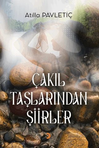 Çakıl Taşlarından Şiirler – Atilla Pavletiç – Cinius Yayınları kitap kapağı