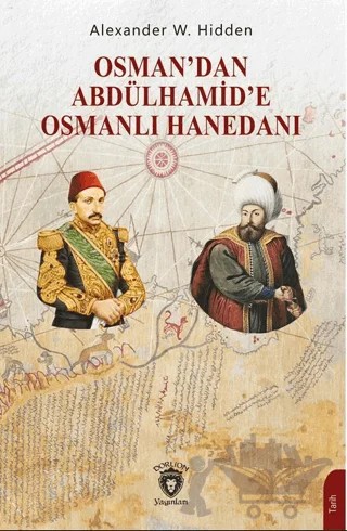 Osman’dan Abdülhamid’e Osmanlı Hanedanı – Alexander W. Hidden – Dorlion Yayınları kitap kapağı