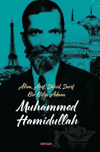Alim, Arif, Zahid, Zarif Bir Bilge Adam Muhammed Hamidullah – Harun Akyazı – Beyan Yayınları kitap kapağı