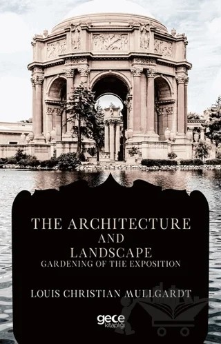The Architecture And Landscape Gardening Of The Exposition – Louis Christian Mullgardt – Gece Kitaplığı kitap kapağı