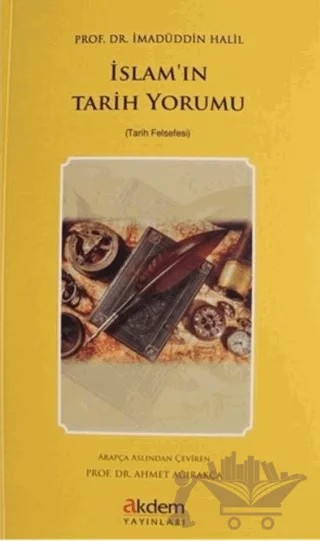 İslam'ın Tarih Yorumu – İmadüddin Halil – Akdem Yayınları kitap kapağı