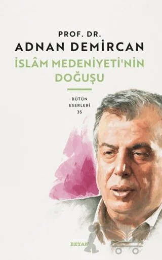 İslam Medeniyeti'nin Doğuşu – Adnan Demirci – Beyan Yayınları kitap kapağı