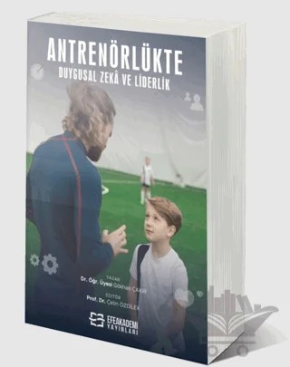 Antrenörlükte Duygusal Zeka ve Liderlik – Çetin Özdilek, Gökhan Çakır – Efe Akademi Yayınları kitap kapağı