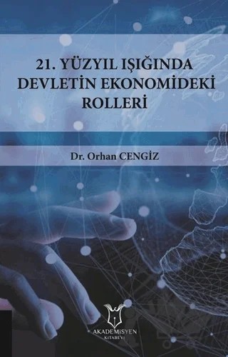 21.Yüzyıl Işığında Devletin Ekonomideki Rolleri – Orhan Cengiz – Akademisyen Kitabevi kitap kapağı